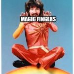 Magic | MAGIC FINGERS | image tagged in magic | made w/ Imgflip meme maker