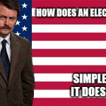 rON SWANSON | HOW DOES AN ELECTION WORK? SIMPLE... 
IT DOESN'T | image tagged in ron swanson | made w/ Imgflip meme maker