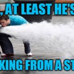 Meanwhile, in California ... | WELL, AT LEAST HE'S NOT; DRINKING FROM A STRAW | image tagged in drinking from fire hose | made w/ Imgflip meme maker
