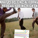 It’s Not Just Smashing Printers Anymore... | WHAT PEOPLE IN CALIFORNIA ARE PROBABLY DOING RIGHT NOW. | image tagged in office space printer smash,office space,california,straws,plastic straws,straw ban | made w/ Imgflip meme maker