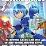 Mega Man Fully Charged Target Practice | REMEMBER KIDS; I'M GROUND UMMM DRILL MAN; IF THE WORLD IS BEING TAKEN OVER BY CREEPY LOOKING AND SUPER STUPID ROBOTS THEN DRESS UP IN YOUR HALLOWEEN COSTUMES AND THROW LEMONS AT THEM | image tagged in mega man fully charged target practice | made w/ Imgflip meme maker