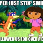 dora | SWIPER JUST STOP SWIPING; YOU FOLLOWED US FOR OVER A DECADE | image tagged in swiper no swiping | made w/ Imgflip meme maker