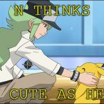 N Thinks Pikachu is F**king cute | N THINKS; IM CUTE AS HECK | image tagged in n-approved,bad pun pikachu,wtf pikachu,pokemon bw,sooo cuuuuute | made w/ Imgflip meme maker