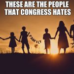 Family | THESE ARE THE PEOPLE THAT CONGRESS HATES | image tagged in family | made w/ Imgflip meme maker