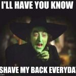 I'LL HAVE YOU KNOW; I SHAVE MY BACK EVERYDAY | image tagged in hillary | made w/ Imgflip meme maker