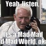 If you haven't seen this film, you CAN'T know what your missing. (Thanks, Captain Obvious!)   Do yourself a favor-see it soon! | Yeah, listen, It's a Mad Mad Mad Mad World, okay? | image tagged in captain culpepper spence tracy,meme-lordthedespoiler,thank you,you're welcome,it's a mad mad mad mad world,douglie | made w/ Imgflip meme maker