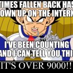 Over 9000 | TIMES FALLEN BACK HAS BLOWN UP ON THE INTERNET; I'VE BEEN COUNTING AND I CAN TELL YOU THIS | image tagged in over 9000 | made w/ Imgflip meme maker