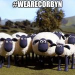 #wearecorbyn | #WEARECORBYN | image tagged in corbyn eww,party of haters,communist socialist,momentum students,funny,anti-semitism | made w/ Imgflip meme maker