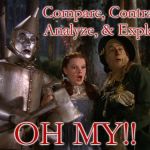 X AND X AND X OH MY! | Compare, Contrast, Analyze, & Explain! OH MY!! | image tagged in x and x and x oh my | made w/ Imgflip meme maker