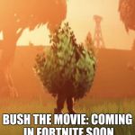 Fortnite bush Meme Generator - Imgflip