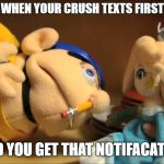 Jeffy | WHEN YOUR CRUSH TEXTS FIRST; AND YOU GET THAT NOTIFACATION | image tagged in jeffy | made w/ Imgflip meme maker