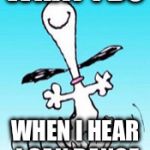 Snoopy dance  | WHAT I DO; WHEN I HEAR I CAN DANCE | image tagged in snoopy dance | made w/ Imgflip meme maker