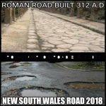 Australia NSW Road vs Ancient Rome Road | NEW SOUTH WALES ROAD 2018 | image tagged in memes,road,1st world problems,australia | made w/ Imgflip meme maker