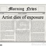 Newspaper | Artist dies of exposure | image tagged in newspaper | made w/ Imgflip meme maker