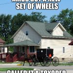 Grass guzzler | AMOS GOT A NEW SET OF WHEELS; CALLED IT A TOYODER | image tagged in grass guzzler | made w/ Imgflip meme maker