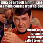 Star Date 3345.7 - the start of Earthgate  | Gonna be a rough night.  I smell cigar smoke coming from holodeck 5 and the captain is running some program called Lewenski93 | image tagged in star trek scotty | made w/ Imgflip meme maker