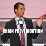 When you lie to your children you lie to your grandchildren | END; CHAIN PREVERICATION | image tagged in trump jr gob bluth,truth hurts,children,grandchildren | made w/ Imgflip meme maker