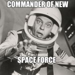 Don Knotts, Reluctant Astronaut afloat,,, | COMMANDER OF NEW; SPACE FORCE | image tagged in don knotts reluctant astronaut afloat   | made w/ Imgflip meme maker