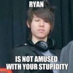 I know this is off topic,but do u guys have any cheez whiz? | RYAN; IS NOT AMUSED WITH YOUR STUPIDITY | image tagged in ryan ross | made w/ Imgflip meme maker