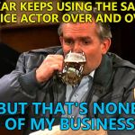 He's provided a voice in all of the Pixar movies... :) | PIXAR KEEPS USING THE SAME VOICE ACTOR OVER AND OVER; BUT THAT'S NONE OF MY BUSINESS | image tagged in cliff,memes,pixar,john ratzenberger,films | made w/ Imgflip meme maker