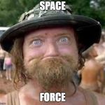 Hillbilly | SPACE; FORCE | image tagged in hillbilly | made w/ Imgflip meme maker