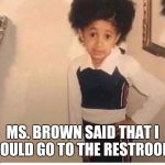 Hall pass | MS. BROWN SAID THAT I COULD GO TO THE RESTROOM. | image tagged in hall pass | made w/ Imgflip meme maker