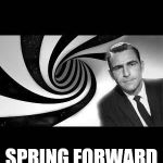 twilight Zone | WHAT YEAR IS IT? SPRING FORWARD OR FALL BACK | image tagged in twilight zone | made w/ Imgflip meme maker