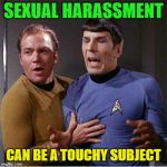 Quick, set course for a planet that Kirk can have fun on. | SEXUAL HARASSMENT; CAN BE A TOUCHY SUBJECT | image tagged in star trek inappropriate touching,memes,funny,sexual harassment | made w/ Imgflip meme maker