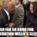 Willie and Kamala | SO FAR SO GOOD FOR 

   
"OPERATION WILLIE'S SLEEPER" | image tagged in willie and kamala | made w/ Imgflip meme maker