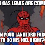 '60s Spiderman Fire | WELL GAS LEAKS ARE COMMON WHEN YOUR LANDLORD FORGETS TO DO HIS JOB. RIGHT? | image tagged in '60s spiderman fire | made w/ Imgflip meme maker