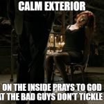Avengers Black Widow tied to a chair | CALM EXTERIOR; ON THE INSIDE PRAYS TO GOD THAT THE BAD GUYS DON'T TICKLE HER | image tagged in avengers black widow tied to a chair | made w/ Imgflip meme maker