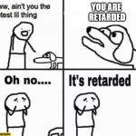 Oh no it's retarded! Blank Template - Imgflip