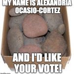 Alexandria Ocasio-Cortez | MY NAME IS ALEXANDRIA OCASIO-CORTEZ; AND I'D LIKE YOUR VOTE! | image tagged in alexandria ocasio-cortez | made w/ Imgflip meme maker