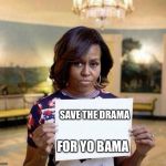 Michael Obama | SAVE THE DRAMA; FOR YO BAMA | image tagged in michael obama | made w/ Imgflip meme maker