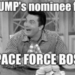 jethro | tRUMP's nominee for; SPACE FORCE BOSS | image tagged in jethro | made w/ Imgflip meme maker