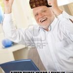 Dank memes | AFTER THREE YEARS I FINALLY WON A GAME OF FORTNITE | image tagged in dank memes,scumbag | made w/ Imgflip meme maker
