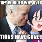Biden Anime | AND THEY WONDER WHY OVER SEAS; RELATIONS HAVE GONE BAD... | image tagged in biden anime | made w/ Imgflip meme maker