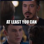 Civil War 2 | MY SHIELD CAN'T BE BROKEN; AT LEAST YOU CAN | image tagged in civil war 2 | made w/ Imgflip meme maker