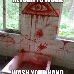 Illuminati | BEFORE YOU RETURN TO WORK; WASH YOUR HAND IT'S THE LAW | image tagged in illuminati | made w/ Imgflip meme maker