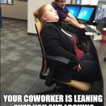Warning | WHILE YOU'RE SLEEPING; YOUR COWORKER IS LEANING OVER YOU AND LOOKING AT YOUR ONLINE INFO | image tagged in sleeper,info exposed,truth | made w/ Imgflip meme maker