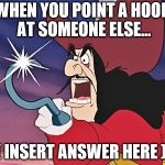 Finish This Popular Pirate Saying | WHEN YOU POINT A HOOK AT SOMEONE ELSE... ( INSERT ANSWER HERE ) | image tagged in captain hook,pirate puzzle | made w/ Imgflip meme maker