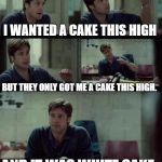 brad pitt | I WANTED A CAKE THIS HIGH; BUT THEY ONLY GOT ME A CAKE THIS HIGH. AND IT WAS WHITE CAKE. | image tagged in brad pitt | made w/ Imgflip meme maker