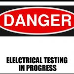 OSHA Danger Sign | ELELCTRICAL TESTING IN PROGRESS | image tagged in osha danger sign | made w/ Imgflip meme maker