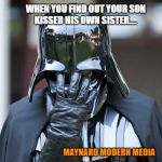Darth Vader Embarassed | WHEN YOU FIND OUT YOUR SON KISSED HIS OWN SISTER.... MAYNARD MODERN MEDIA | image tagged in darth vader embarassed | made w/ Imgflip meme maker