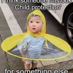 Take the blue pill and you will think child protection as 'parking cone protect kid from car'. Take the red pill...  | I think someone mistook 'Child protection'; for something else | image tagged in parking cone,child,memes | made w/ Imgflip meme maker