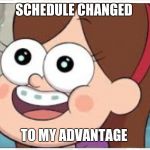Mabel pines schedule change | SCHEDULE CHANGED; TO MY ADVANTAGE | image tagged in mabel pines,excited,schedule | made w/ Imgflip meme maker
