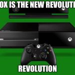 Xbox One | XBOX IS THE NEW REVOLUTION; REVOLUTION | image tagged in xbox one | made w/ Imgflip meme maker