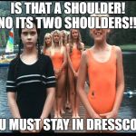 Adams Family Values Camp Lake Victim | IS THAT A SHOULDER! NO ITS TWO SHOULDERS!!! YOU MUST STAY IN DRESSCODE | image tagged in adams family values camp lake victim | made w/ Imgflip meme maker