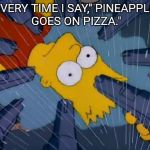 Bart simpson guns | EVERY TIME I SAY," PINEAPPLE GOES ON PIZZA." | image tagged in bart simpson guns | made w/ Imgflip meme maker