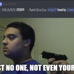 Trust no one | TRUST NO ONE, NOT EVEN YOURSELF. | image tagged in trust no one | made w/ Imgflip meme maker